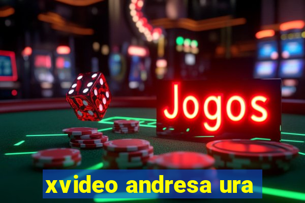 xvideo andresa ura